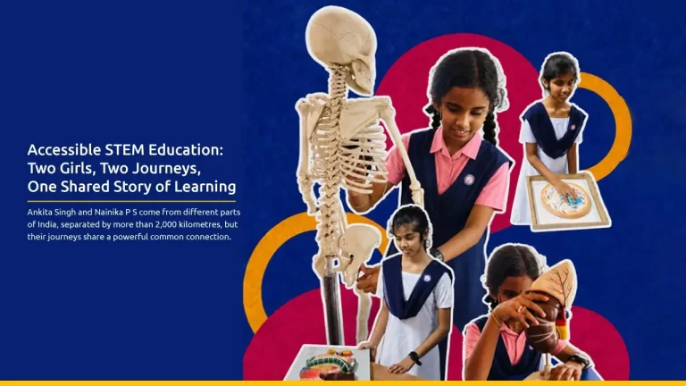 Cover image which shows the text: Accessible STEM Education:Two Girls, Two Journeys,One Shared Story of Learning. Ankita Singh and Nainika P S come from different parts of India, separated by more than 2,000 kilometres, but their journeys share a powerful common connection. THe picture shows two girls with various accessible science learning materials